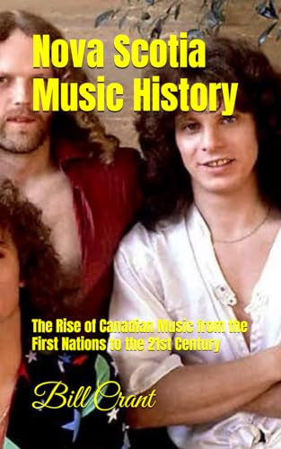 Nova Scotia Music History: The Rise of Canadian Music from the First Nations to the 21st Century (Canadian Music History, Band 3) von Independently published