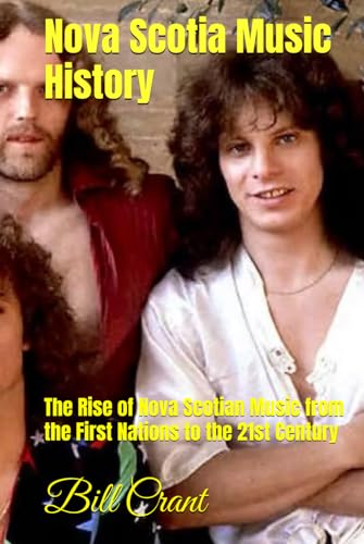 Nova Scotia Music History: The Rise of Canadian Music from the First Nations to the 21st Century (Canadian Music History, Band 3) von Independently published