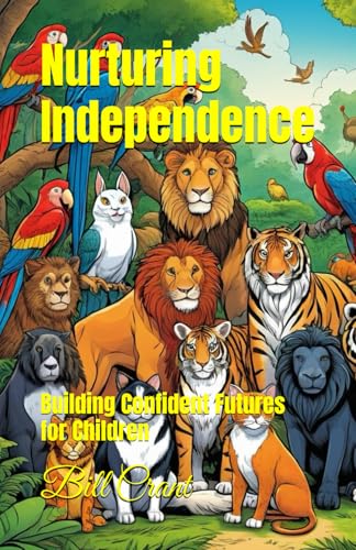 Nurturing Independence: Building Confident Futures for Children Nurturing Independence: Building Confident Futures for Children von Independently published