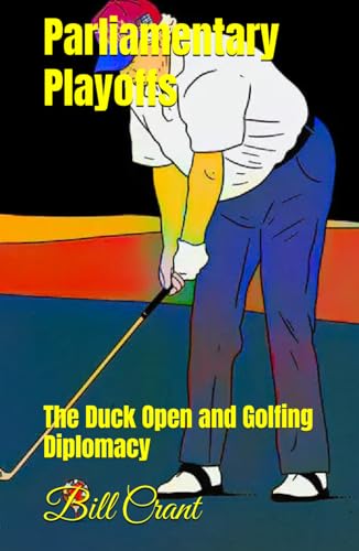 Parliamentary Playoffs: The Duck Open and Golfing Diplomacy Parliamentary Playoffs: The Duck Open and Golfing Diplomacy von Independently published