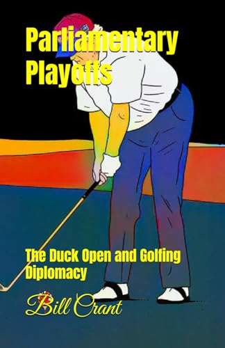 Parliamentary Playoffs: The Duck Open and Golfing Diplomacy Parliamentary Playoffs: The Duck Open and Golfing Diplomacy von Independently published