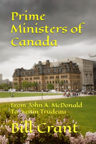 Prime Ministers of Canada: From John A. McDonald To Justin Trudeau (canadian government, Band 1) Prime Ministers of Canada: From John A. McDonald To Justin Trudeau (canadian government, Band 1) von Independently published