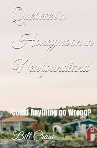 Quebecer’s Honeymoon in Newfoundland: Could Anything go Wrong? (Humor, Band 1) von Independently published