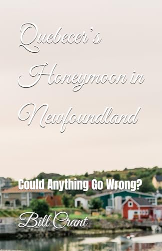Quebecer’s Honeymoon in Newfoundland: Could Anything go Wrong? (Humor, Band 1) von Independently published