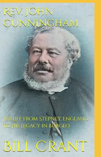Rev. John Cunningham: His Life from Stepney, England to His Legacy in Burgeo Rev. John Cunningham: His Life from Stepney, England to His Legacy in Burgeo von Independently published