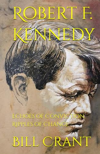 Robert F. Kennedy: Echoes of Conviction, Ripples of Change Robert F. Kennedy: Echoes of Conviction, Ripples of Change von Independently published