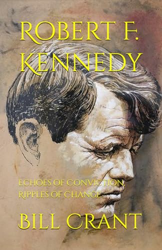 Robert F. Kennedy: Echoes of Conviction, Ripples of Change Robert F. Kennedy: Echoes of Conviction, Ripples of Change von Independently published