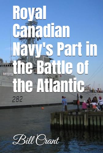 Royal Canadian Navy's Part in the Battle of the Atlantic Royal Canadian Navy's Part in the Battle of the Atlantic von Independently published