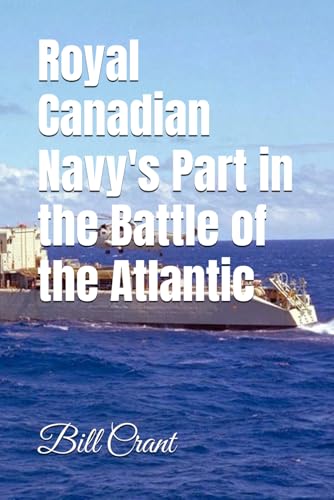 Royal Canadian Navy's Part in the Battle of the Atlantic Royal Canadian Navy's Part in the Battle of the Atlantic von Independently published