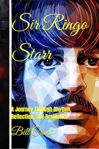 Sir Ringo Starr: A Journey Through Rhythm, Reflection, and Resilience (The Beatles. John, Paul, George and Ringo, Band 3) von Independently published