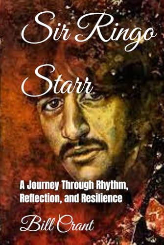 Sir Ringo Starr: A Journey Through Rhythm, Reflection, and Resilience (The Beatles. John, Paul, George and Ringo, Band 3) von Independently published