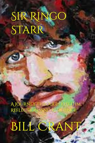 Sir Ringo Starr: A Journey Through Rhythm, Reflection, and Resilience Sir Ringo Starr: A Journey Through Rhythm, Reflection, and Resilience von Independently published
