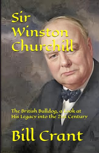 Sir Winston Churchill: The British Bulldog, a Look at His Legacy into the 21st Century Sir Winston Churchill: The British Bulldog, a Look at His Legacy into the 21st Century von Independently published
