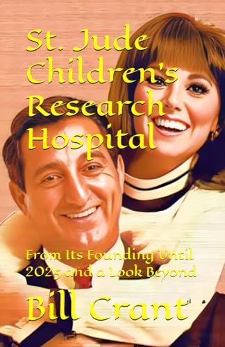 St. Jude Children’s Research Hospital: From Its Founding Until 2025 and a Look Beyond (st. judes childrens hospital charity, Band 1) von Independently published
