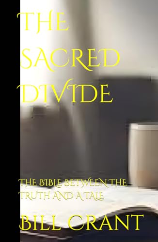 THE SACRED DIVIDE: THE BIBLE BETWEEN THE TRUTH AND A TALE (questioning religion, Band 2) THE SACRED DIVIDE: THE BIBLE BETWEEN THE TRUTH AND A TALE (questioning religion, Band 2) von Independently published