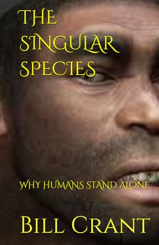 THE SINGULAR SPECIES: WHY HUMANS STAND ALONE THE SINGULAR SPECIES: WHY HUMANS STAND ALONE von Independently published