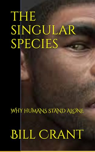 THE SINGULAR SPECIES: WHY HUMANS STAND ALONE THE SINGULAR SPECIES: WHY HUMANS STAND ALONE von Independently published