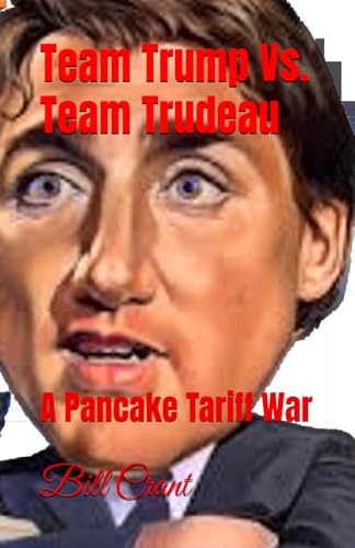 Team Trump Vs. Team Trudeau: A Pancake Tariff War Team Trump Vs. Team Trudeau: A Pancake Tariff War von Independently published