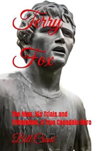 Terry Fox: The Man, His Trials and Tribulation, A Trre Canadain Hero Terry Fox: The Man, His Trials and Tribulation, A Trre Canadain Hero von Independently published