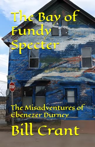 The Bay of Fundy Specter: The Misadventures of Ebenezer Durney (Canadian Comedy, Band 2) The Bay of Fundy Specter: The Misadventures of Ebenezer Durney (Canadian Comedy, Band 2) von Independently published