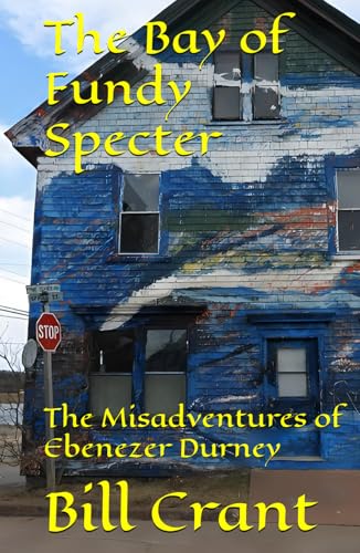 The Bay of Fundy Specter: The Misadventures of Ebenezer Durney (Canadian Comedy, Band 2) The Bay of Fundy Specter: The Misadventures of Ebenezer Durney (Canadian Comedy, Band 2) von Independently published