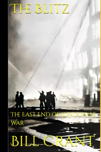 The Blitz: The East End of London At War (Eupopean Wars, Band 1) The Blitz: The East End of London At War (Eupopean Wars, Band 1) von Independently published