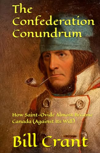 The Confederation Conundrum: How Saint-Ovide Almost Became Canada (Against Its Will) (confederation comedies, Band 1) von Independently published