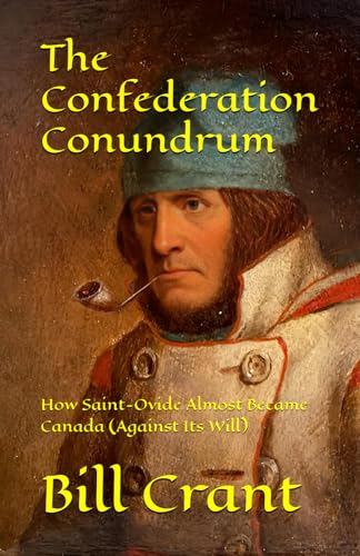 The Confederation Conundrum: How Saint-Ovide Almost Became Canada (Against Its Will) (confederation comedies, Band 1) von Independently published