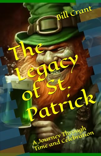 The Legacy of St. Patrick: A Journey Through Time and Celebration The Legacy of St. Patrick: A Journey Through Time and Celebration von Independently published