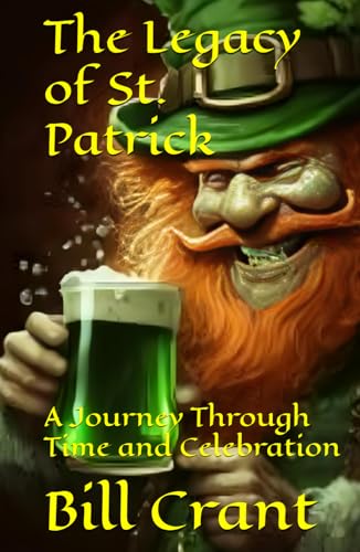 The Legacy of St. Patrick: A Journey Through Time and Celebration The Legacy of St. Patrick: A Journey Through Time and Celebration von Independently published