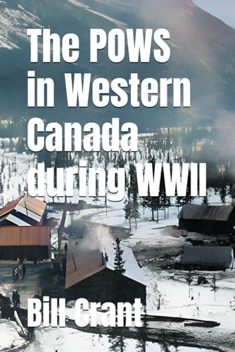 The POWS in Western Canada during WWII The POWS in Western Canada during WWII von Independently published