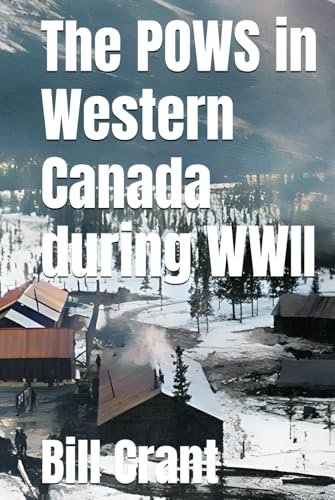 The POWS in Western Canada during WWII The POWS in Western Canada during WWII von Independently published