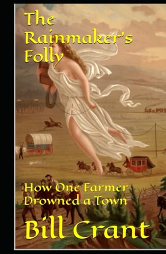 The Rainmaker’s Folly: How One Farmer Drowned a Town The Rainmaker’s Folly: How One Farmer Drowned a Town von Independently published