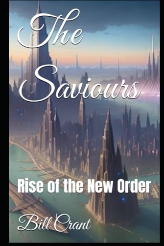 The Saviours: Rise of the New Order (A New Word Order in 4 parts, Band 2) The Saviours: Rise of the New Order (A New Word Order in 4 parts, Band 2) von Independently published