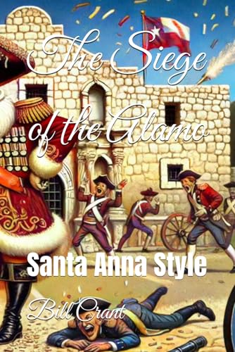 The Siege of the Alamo: Santa Anna Style (Texican/America Humor, Band 1) von Independently published