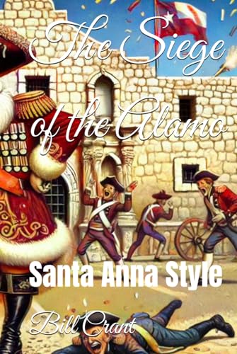 The Siege of the Alamo: Santa Anna Style (Texican/America Humor, Band 1) The Siege of the Alamo: Santa Anna Style (Texican/America Humor, Band 1) von Independently published