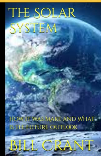 The Solar System: How it was Make and What is the Future Outlook (how the universe was formed, Band 1) The Solar System: How it was Make and What is the Future Outlook (how the universe was formed, Band 1) von Independently published