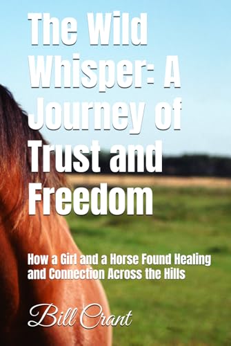 The Wild Whisper: A Journey of Trust and Freedom: How a Girl and a Horse Found Healing and Connection Across the Hills (Childrens Books) The Wild Whisper: A Journey of Trust and Freedom: How a Girl and a Horse Found Healing and Connection Across the Hills (Childrens Books) von Independently published
