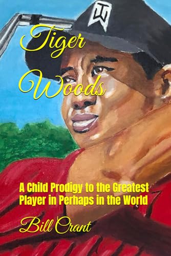 Tiger Woods: A Child Prodigy to the Greatest Player in Perhaps in the World (professional sports, Band 1) von Independently published