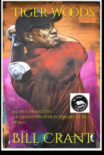 Tiger Woods: A Child Prodigy to the Greatest Player in Perhaps in the World (professional sports, Band 1) von Independently published