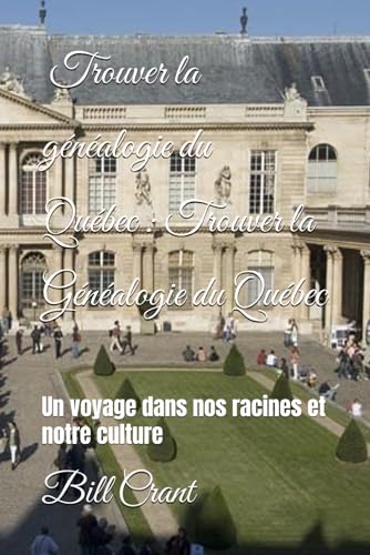 Titre principal : Trouver la généalogie du Québec: Un voyage dans nos racines et notre culture (Canadian Geneaology, Band 4) von Independently published