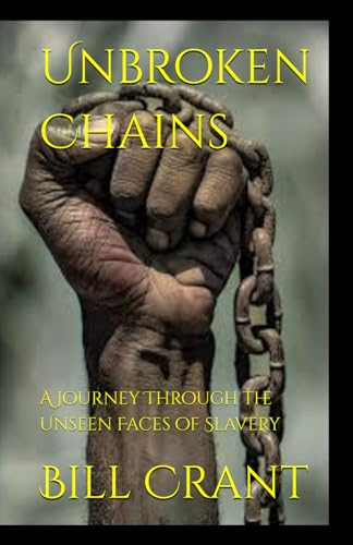 Unbroken Chains:: A Journey Through the Unseen Faces of Slavery Unbroken Chains:: A Journey Through the Unseen Faces of Slavery von Independently published