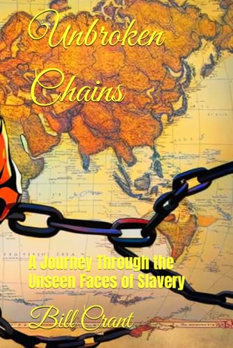 Unbroken Chains: A Journey Through the Unseen Faces of Slavery Unbroken Chains: A Journey Through the Unseen Faces of Slavery von Independently published