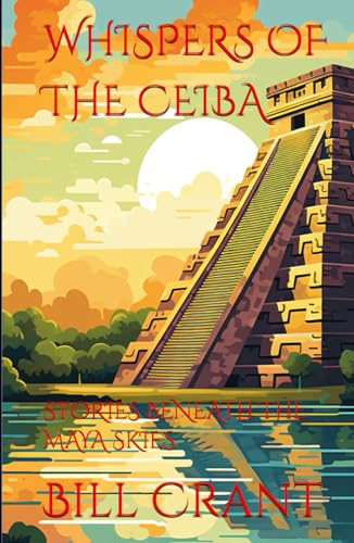 WHISPERS OF THE CEIBA: STORIES BENEATH THE MAYA SKIES (Mayan Civilization, Band 1) von Independently published