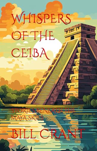 WHISPERS OF THE CEIBA: STORIES BENEATH THE MAYA SKIES (Mayan Civilization, Band 1) von Independently published