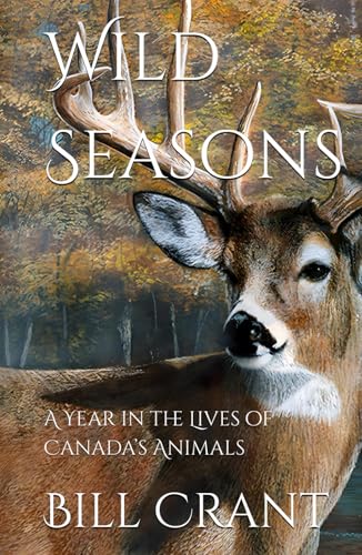 Wild Seasons: A Year in the Lives of Canada’s Animals (Canadian Wildlife, Band 1) von Independently published