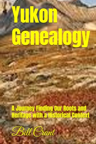 Yukon Genealogy: A Journey Finding Our Roots and Heritage with a Historical Context (Canadian Geneaology) von Independently published