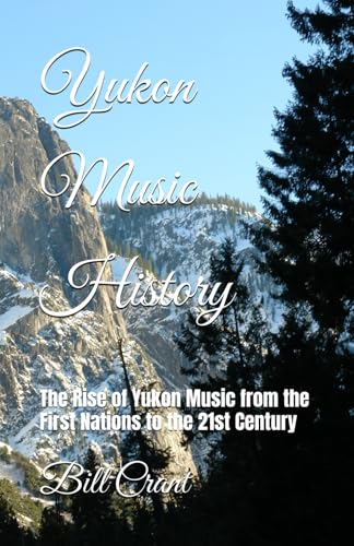 Yukon Music History: The Rise of Yukon Music from the First Nations to the 21st Century (Canadian Music History, Band 5) Yukon Music History: The Rise of Yukon Music from the First Nations to the 21st Century (Canadian Music History, Band 5) von Independently published