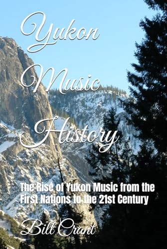 Yukon Music History: The Rise of Yukon Music from the First Nations to the 21st Century (Canadian Music History, Band 5) Yukon Music History: The Rise of Yukon Music from the First Nations to the 21st Century (Canadian Music History, Band 5) von Independently published