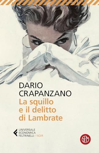La squillo e il delitto di Lambrate. Milano, 1951. La prima indagine di Margherita Grande (Universale Economica Feltrinelli. Noir) von SEM